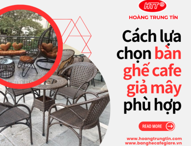 Cách Lựa Chọn Bàn Ghế Cafe Giả Mây Phù Hợp Với Nhu Cầu